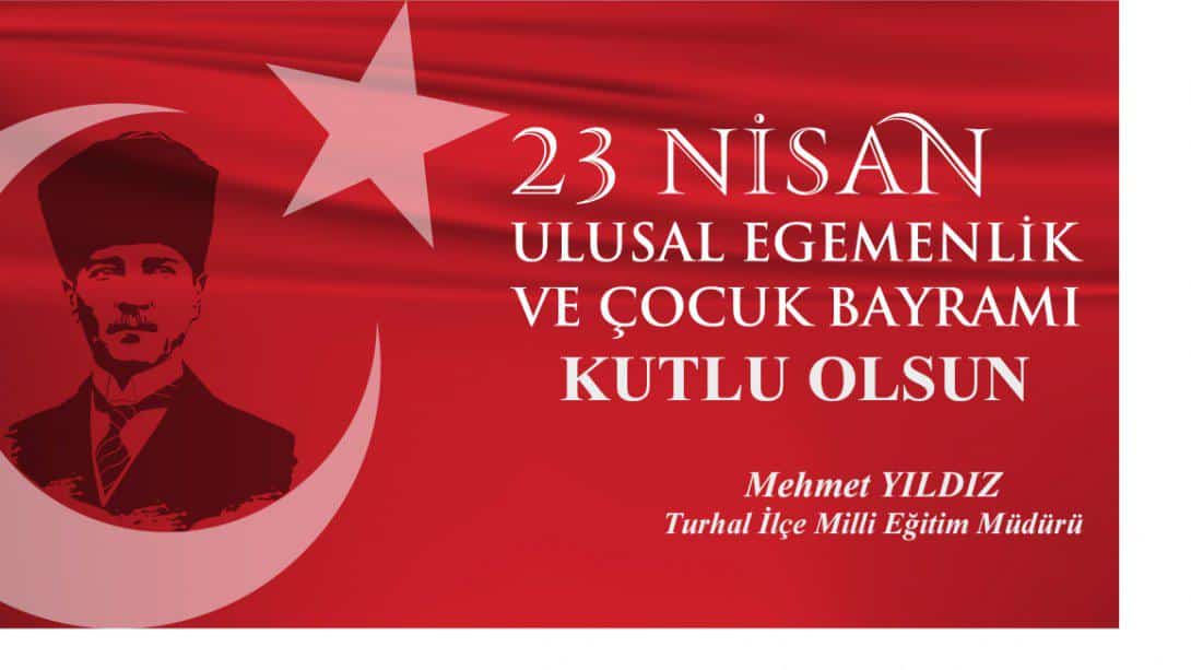 İlçe Milli Eğitim Müdürümüz Mehmet Yıldız'ın 23 Nisan Ulusal Egemenlik ve Çocuk Bayramı Mesajı
