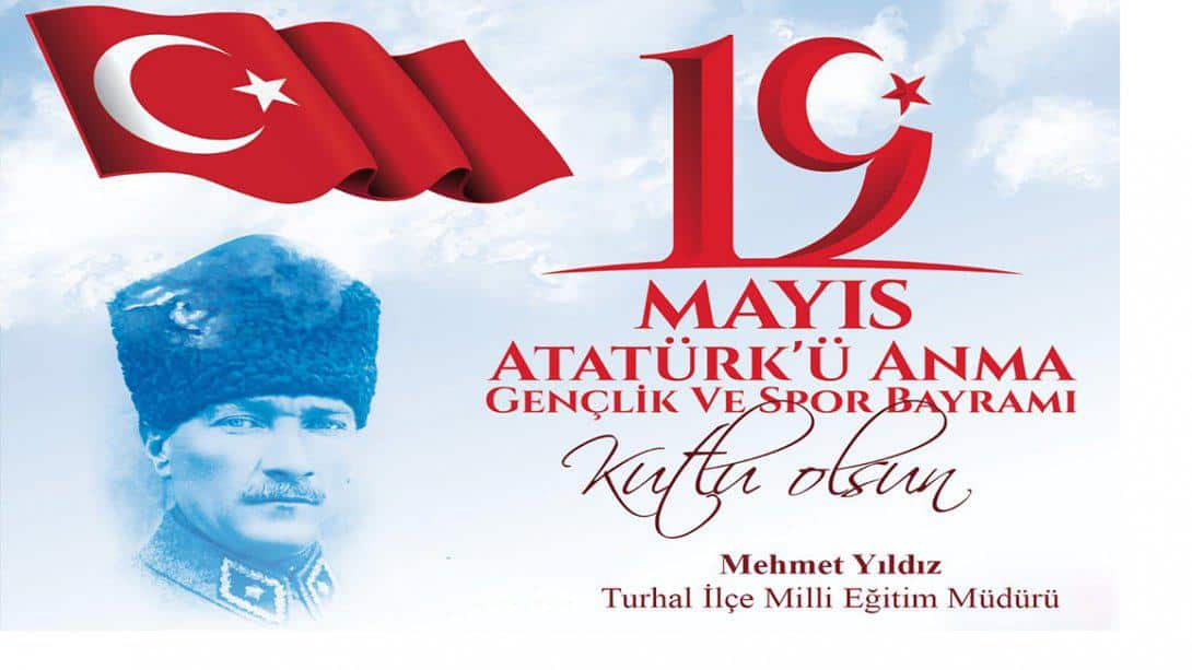 İlçe Milli Eğitim Müdürümüz Mehmet Yıldız'ın 19 Mayıs Atatürk'ü Anma, Gençlik ve Spor Bayramı Mesajı