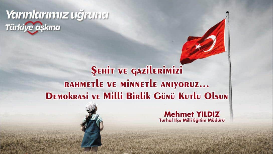 İlçe Milli Eğitim Müdürümüz Mehmet Yıldız'ın 15 Temmuz Demokrasi ve Milli Birlik Günü Mesajı