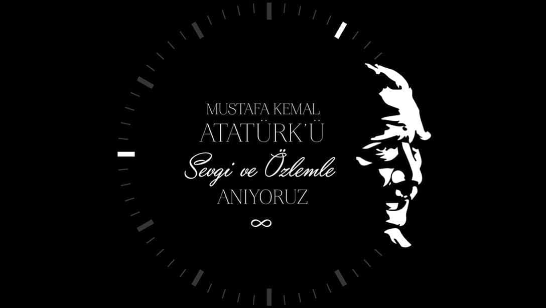 Cumhuriyetimizin Kurucusu Gazi Mustafa Kemal Atatürk'ü Saygıyla ve Özlemle Anıyoruz...